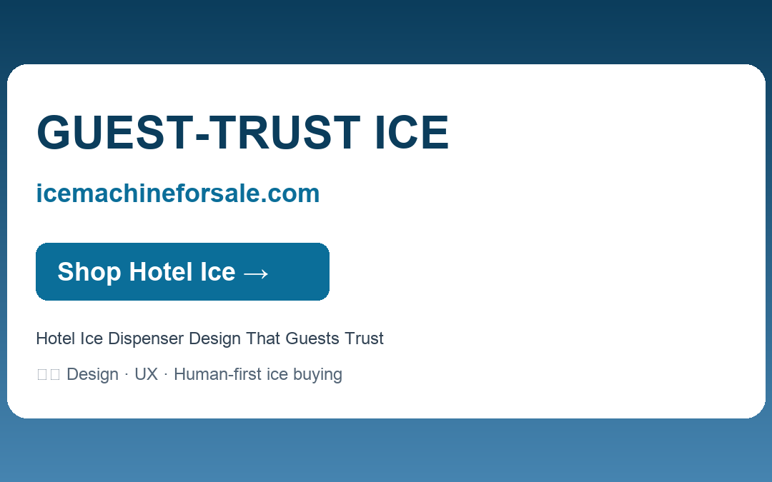 Hotel Ice Dispenser Design That Guests Trust — GUEST-TRUST ICE | icemachineforsale.com