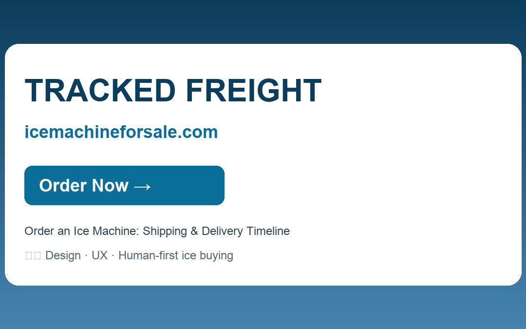 Order an Ice Machine: Shipping & Delivery Timeline — TRACKED FREIGHT | icemachineforsale.com