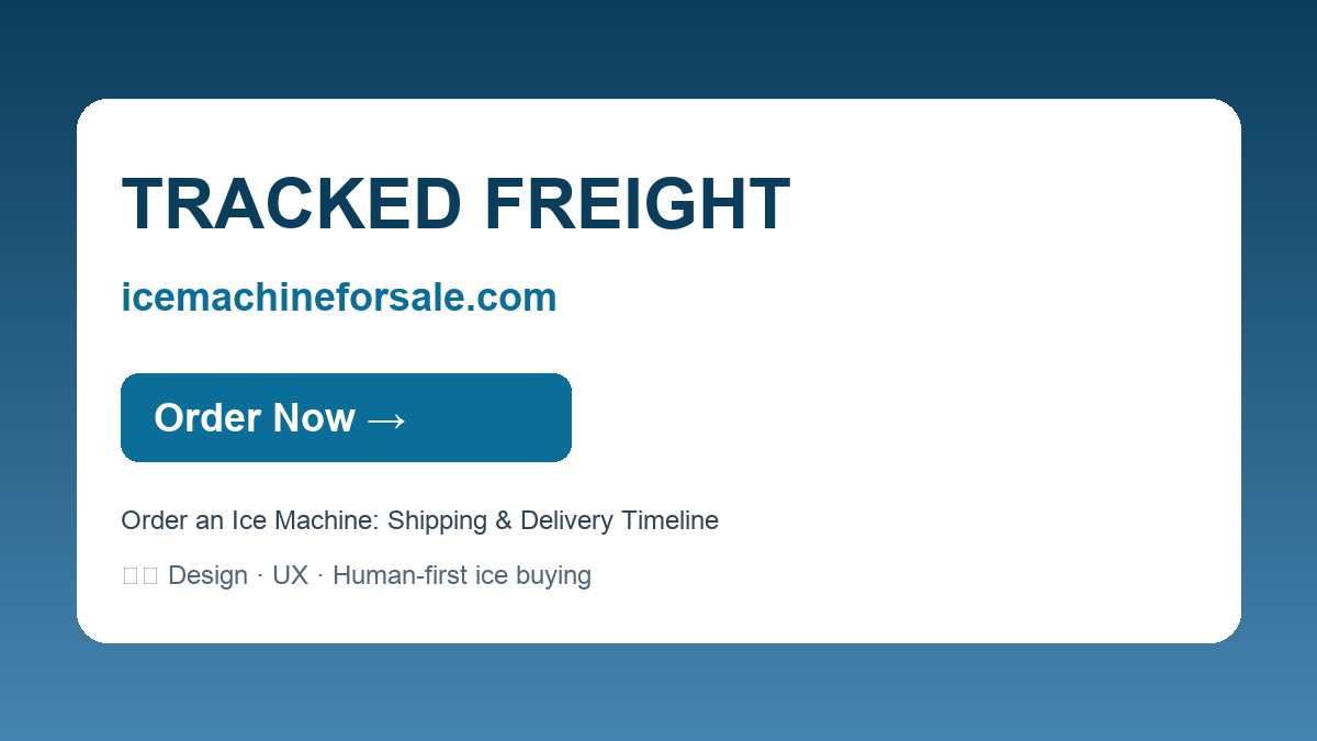 Order an Ice Machine: Shipping & Delivery Timeline — TRACKED FREIGHT | icemachineforsale.com